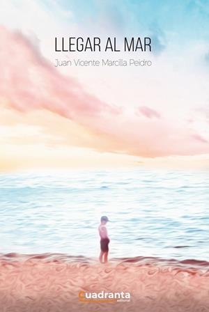 LLEGAR AL MAR | 9788418756962 | MARCILLA PEIDRO, JUAN VICENTE