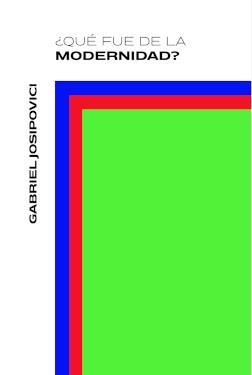 QUÉ FUE DE LA MODERNIDAD? | 9789566152057 | JOSIPOVICI, GABRIEL