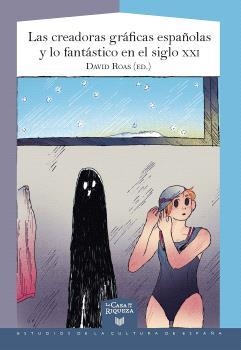 CREADORAS GRÁFICAS ESPAÑOLAS Y LO FANTÁSTICO EN EL SIGLO XXI | 9788491923213 | ROAS, DAVID