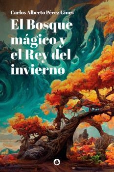 BOSQUE MÁGICO Y EL REY DEL INVIERNO, EL | 9788412561920 | PÉREZ GINES, CARLOS ALBERTO