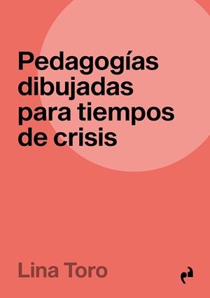 PEDAGOGÍAS DIBUJADAS PARA TIEMPOS DE CRISIS | 9788419050526 | TORO, LINA