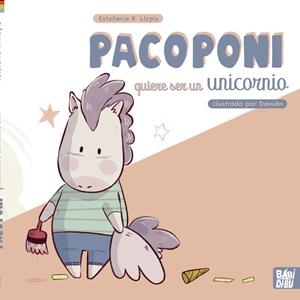 PACOPONI QUIERE SER UN UNICORNIO | 9788419339331 | LLOPIS, ESTEFANIA R.