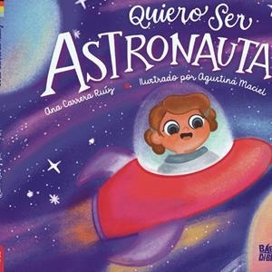 QUIERO SER ASTRONAUTA | 9788419602473 | CARRERA RUIZ, ANA