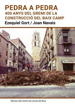 PEDRA A PEDRA, 400 ANYS DEL GREMI DE LA CONSTRUCCIÓ DEL BAIX CAMP | 9788412549584 | GORT JUANPERE, EZEQUIEL / NAVAIS ICART, JOAN