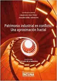 PATRIMONIO INDUSTRIAL EN CONFLICTO. UNA APROXIMACIÓN FRACTAL | 9788412610604 | CRUZ PEREZ, LINAREJOS