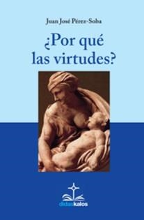 ¿PORQUÉ LAS VIRTUDES? | 9788417185985 | PÉREZ-SOBA DIEZ DEL CORRAL, JUAN JOSÉ