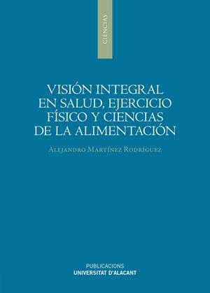 VISIÓN INTEGRAL EN SALUD, EJERCICIO FÍSICO Y CIENCIAS DE LA ALIMENTACIÓN | 9788497178006 | MARTÍNEZ RODRÍGUEZ, ALEJANDRO