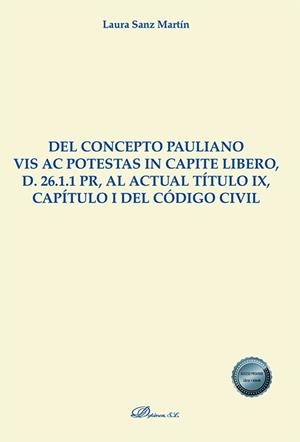 DEL CONCEPTO PAULIANO VIS AC POTESTAS IN CAPITE LIBERO, D. 26.1.1 PR, AL ACTUAL TÍTULO IX, CAPÍTULO I DEL CÓDIGO CIVIL | 9788411227001 | SANZ MARTÍN, LAURA