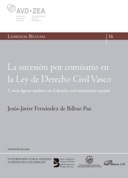 SUCESIÓN POR COMISARIO EN LA LEY DE DERECHO CIVIL VASCO, LA | 9788411227568 | FERNÁNDEZ DE BILBAO PAZ, JESÚS-JAVIER