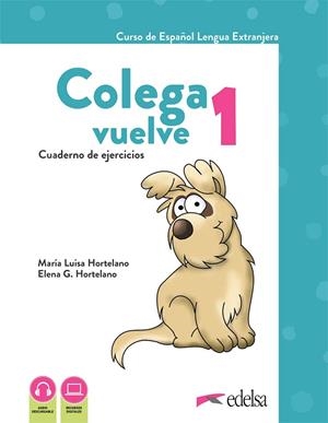 COLEGA VUELVE 1 (A1.1). CUADERNO DE EJERCICIOS | 9788490817681 | HORTELANO ORTEGA, MARÍA LUISA / GONZÁLEZ HORTELANO, ELENA / GONZÁLEZ HORTELANO, ANA