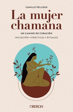 MUJER CHAMANA, LA. UN CAMINO DE SANACIÓN | 9788441547186 | PELLOUX, CAMILLE