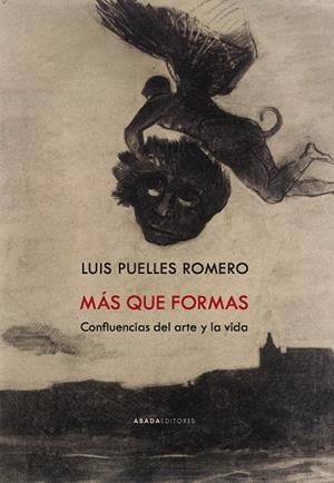 MÁS QUE FORMAS. CONFLUENCIAS DEL ARTE Y LA VIDA | 9788419008220 | PUELLES ROMERO, LUIS