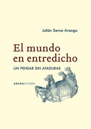 MUNDO EN ENTREDICHO, EL | 9788419008367 | SERNA ARANGO, JULIÁN