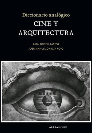 DICCIONARIO ANALÓGICO CINE Y ARQUITECTURA | 9788419008282 | DELTELL PASTOR, JUAN / GARCÍA ROIG, JOSÉ MANUEL