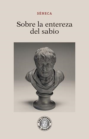 SOBRE LA ENTEREZA DEL SABIO | 9788418981548 | SÉNECA, LUCIO ANNEO