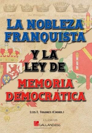 NOBLEZA FRANQUISTA Y LA LEY DE MEMORIA DEMOCRÁTICA, LA | 9788419469069 | TOGORES, LUIS E.