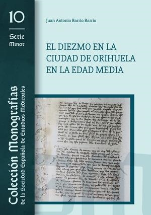 DIEZMO EN LA CIUDAD DE ORIHUELA EN LA EDAD MEDIA, EL | 9788491271680 | BARRIO BARRIO, JUAN ANTONIO