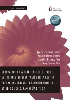 IMPACTO EN LAS PRÁCTICAS COLECTIVAS DE LAS MUJERES INDÍGENAS WAYÚU EN LA GUAJIRA COLOMBIANA DURANTE LA PANDEMIA COVID-19, EL | 9788411228367 | GARNICA RÍOS, FRANCY