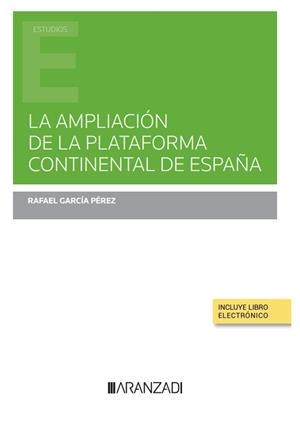 AMPLIACIÓN DE LA PLATAFORMA CONTINENTAL DE ESPAÑA, LA (PAPEL + E-BOOK) | 9788413917238 | GARCÍA PÉREZ, RAFAEL