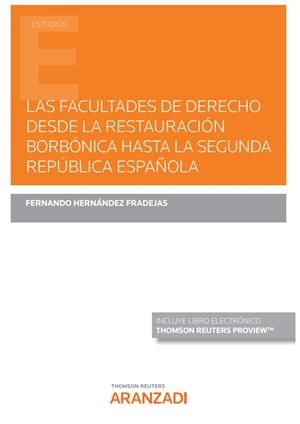 FACULTADES DE DERECHO DESDE LA RESTAURACIÓN BORBÓNICA HASTA LA SEGUNDA REPÚBLICA ESPAÑOLA, LAS | 9788411243711 | HERNÁNDEZ FRADEJAS, FERNANDO