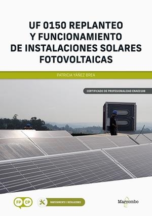 *UF 0150 REPLANTEO Y FUNCIONAMIENTO DE INSTALACIONES SOLARES FOTOVOLTAICAS | 9788426735638 | YÁÑEZ BREA, PATRICIA