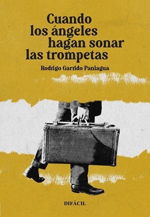 CUANDO LOS ÁNGELES HAGAN SONAR LAS TROMPETAS | 9788492476992 | GARRIDO PANIAGUA, RODRIGO