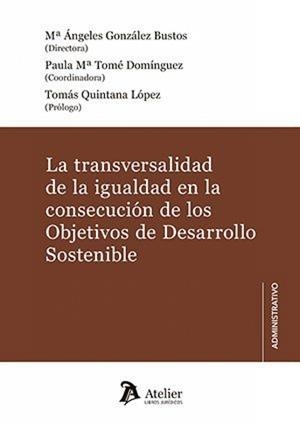 TRANSVERSALIDAD DE LA IGUALDAD EN LA CONSECUCION DE LOS OBJETIVOS, LA | 9788418780820 | GONZÁLEZ BUSTOS, Mª ÁNGELES / TOMÉ DOMÍNGUEZ,  PAULA Mª