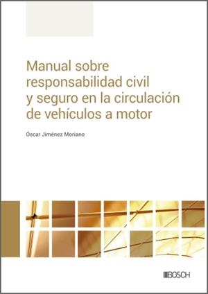 MANUAL SOBRE RESPONSABILIDAD CIVIL Y SEGURO EN LA CIRCULACIÓN DE VEHICULOS A MOTOR | 9788490906750 | JIMÉNEZ MORIANO, ÓSCAR
