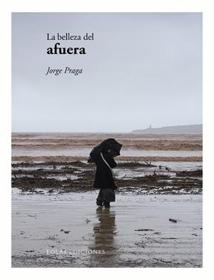 BELLEZA DEL AFUERA, LA | 9788419453310 | PRAGA, JORGE
