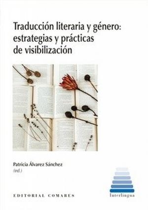 TRADUCCIÓN LITERARIA Y GéNERO. ESTRATEGIAS Y PRACTICAS DE VISIBILIZACION | 9788413694818 | ÁLVAREZ SÁNCHEZ, PATRICIA