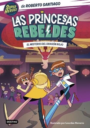 PRINCESAS REBELDES 04, LAS. EL MISTERIO DEL DRAGÓN ROJO | 9788408268000 | SANTIAGO, ROBERTO