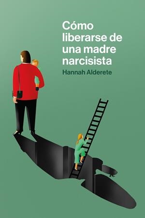 CÓMO LIBERARSE DE UNA MADRE NARCISISTA | 9788418403651 | ALDERETE, HANNAH