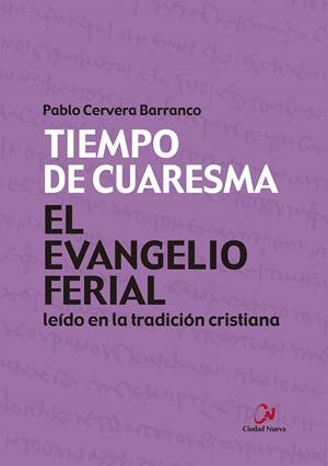 EVANGELIO FERIAL LEÍDO EN LA TRADICIÓN CRISTIANA, EL. TIEMPO DE CUARESMA | 9788497155472 | CERVERA BARRANCO, PABLO
