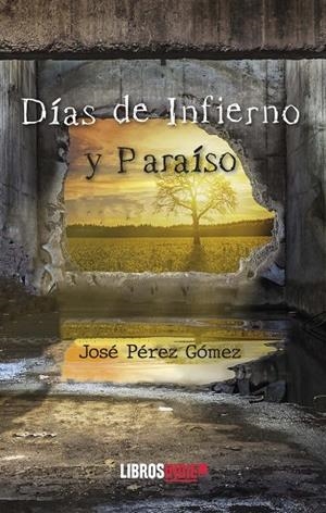 DÍAS DE INFIERNO Y PARAISO | 9788419671103 | PÉREZ GÓMEZ, JOSÉ