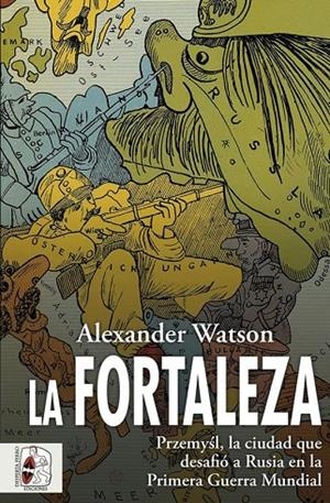 FORTALEZA, LA. PRZEMYSL, LA CIUDAD QUE DESAFIÓ A RUSIA EN LA PRIMERA GUERRA MUNDIAL | 9788412496468 | WATSON, ALEXANDER