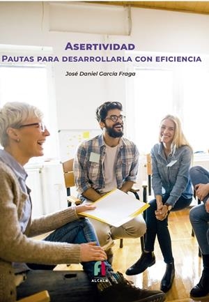 ASERTIVIDAD. PAUTAS PARA DESARROLLARLA CON EFICIENCIA | 9788418980756 | GARCÍA FRAGA, JOSÉ DANIEL