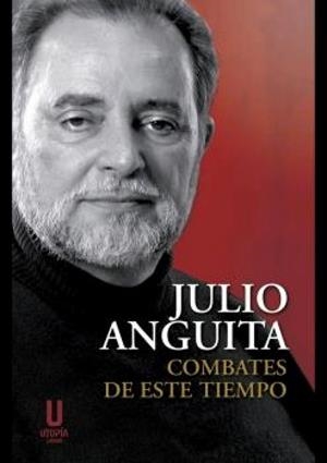 COMBATES DE ESTE TIEMPO | 9788412593068 | ANGUITA, JULIO