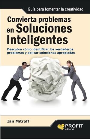 CONVIERTA PROBLEMAS EN SOLUCIONES INTELIGENTES | 9788415330790 | MITROFF, IAN