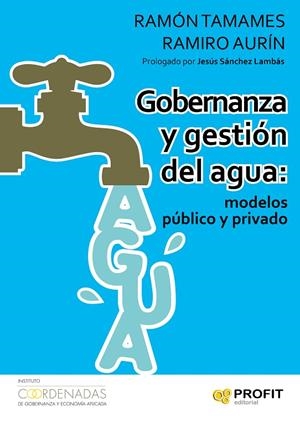 GOBERNANZA Y GESTIÓN DEL AGUA : MODELOS PÚBLICO Y PRIVADO | 9788416583003 | TAMAMES GÓMEZ, RAMÓN / AURÍN LOPERA, RAMIRO