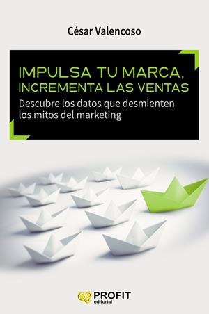 IMPULSA TU MARCA, INCREMENTA LAS VENTAS | 9788416583393 | VALENCOSO GILABERT, CÉSAR