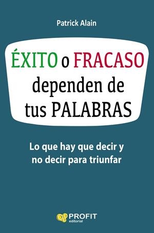 ÉXITO O FRACASO DEPENDEN DE TUS PALABRAS | 9788416583621 | ALAIN, PATRICK