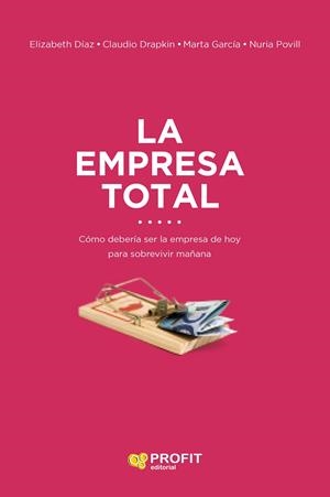 EMPRESA TOTAL, LA | 9788416904433 | DÍAZ MORENO, ELIZABETH / DRAPKIN SAAVEDRA, CLAUDIO / GARCÍA HERNANDEZ, MARTA / POVILL LLORET, NURIA