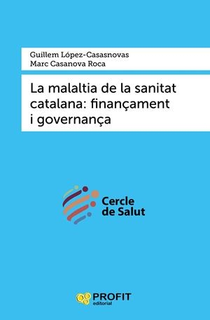 MALALTIA DE LA SANITAT CATALANA, LA | 9788417942397 | LÓPEZ-CASASNOVAS, GUILLEM / CASANOVA ROCA, MARC