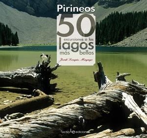 PIRINEO, EL. 50 EXCURSIONES A LOS LAGOS MAS BELLOS | 9788415088059 | LONGÁS MAYAYO, JORGE