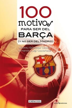 100 MOTIVOS PARA SER DEL BARÇA | 9788415088523 | GONZÁLEZ CASTRO, ANDREU / LUIGI CASTAÑEDA, ARMANDO