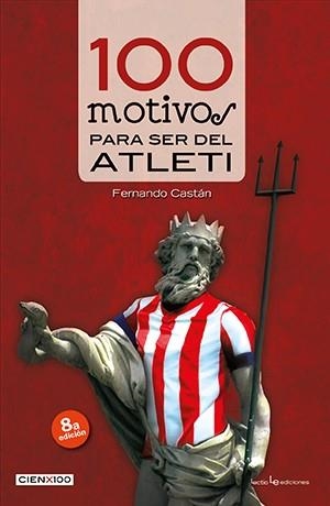 100 MOTIVOS PARA SER ATLETICO MADRID | 9788416012046 | CASTÁN, FERNANDO