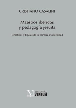 MAESTROS IBÉRICOS Y PEDAGOGÍA JESUITA | 9788413378893 | CASALINI, CRISTIANO