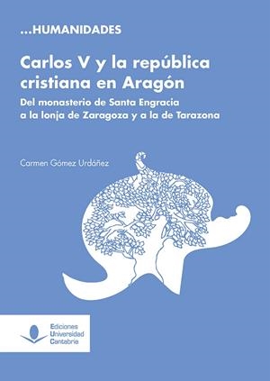 CARLOS V Y LA REPÚBLICA CRISTIANA EN ARAGÓN | 9788419024169 | GÓMEZ URDÁÑEZ, CARMEN