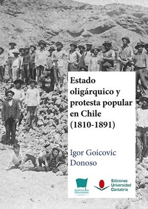 ESTADO OLIGÁRQUICO Y PROTESTA POPULAR EN CHILE (1810-1891) | 9788419024183 | GOICOVIC DONOSO, IGOR