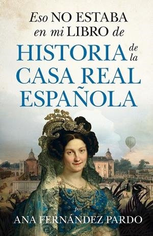 ESO NO ESTABA EN MI LIBRO DE HISTORIA DE LA CASA REAL ESPAÑOLA | 9788411315128 | FERNÁNDEZ PARDO, ANA